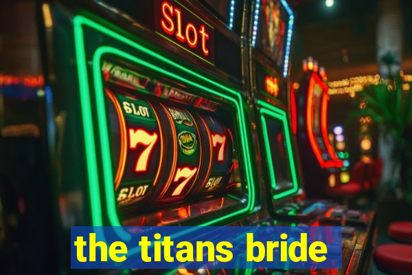 the titans bride